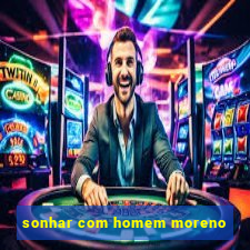 sonhar com homem moreno